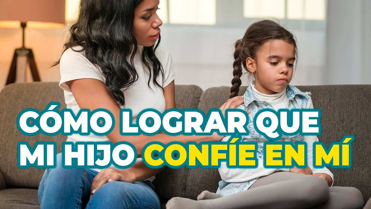 CONFIANZA ENTRE PADRES E HIJOS: ESTRATEGIAS PARA GANARSE LA CONFIANZA DE LOS HIJOS