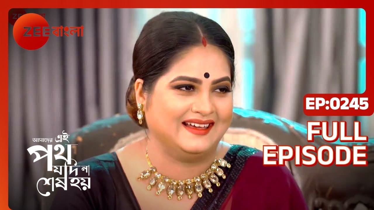Amader Ei Poth Jodi Na Shesh Hoy - Ep - 245 - Full Episode - Anwesha Hazra - Zee Bangla