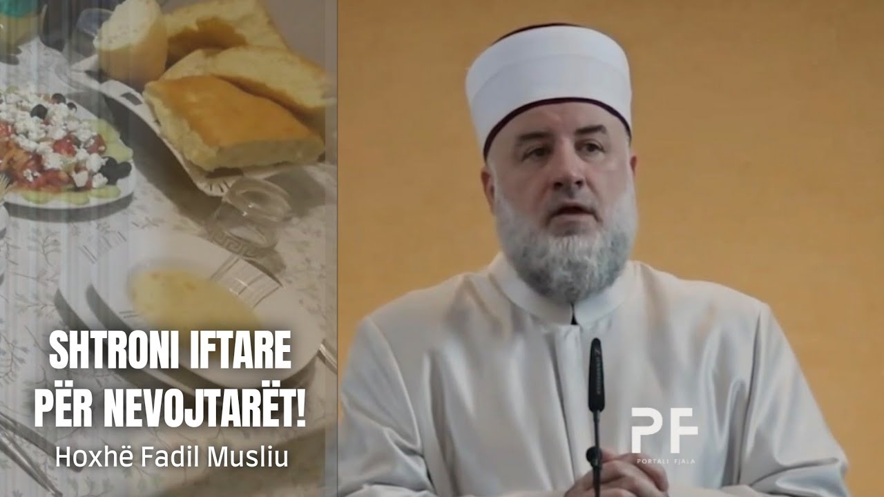 Shtroni iftare për nevojtarët! ● Hoxhë Fadil Musliu