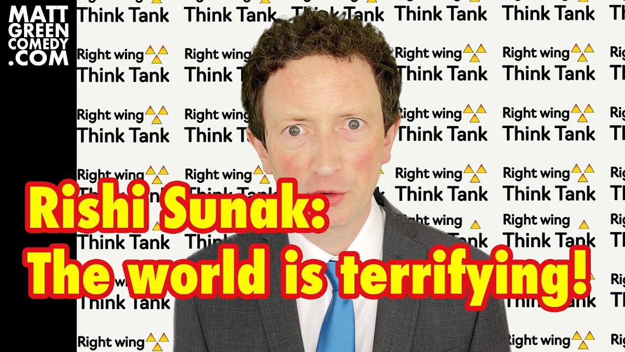 Rishi Sunak: the world is terrifying!