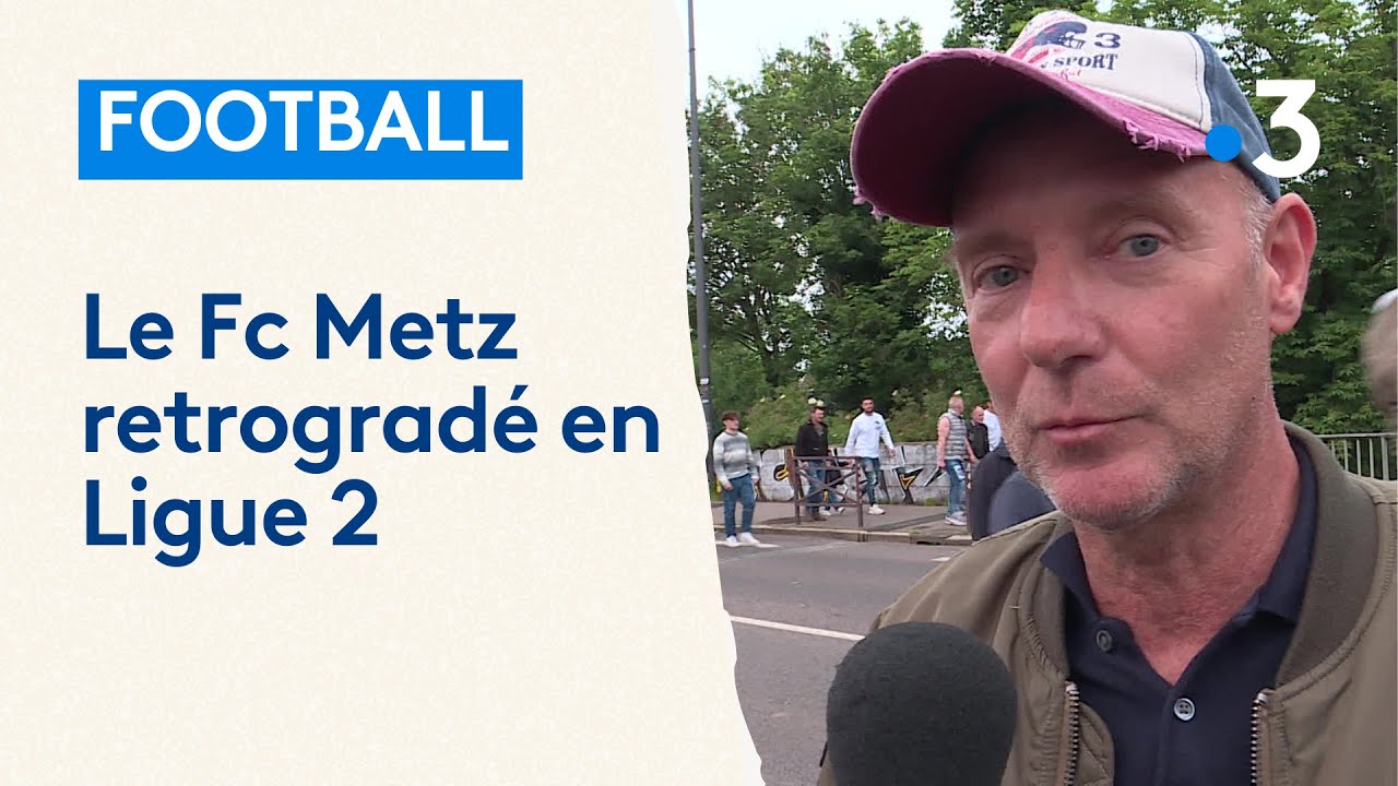 Le FC Metz relégué en Ligue 2 : réaction de supporters et conséquences