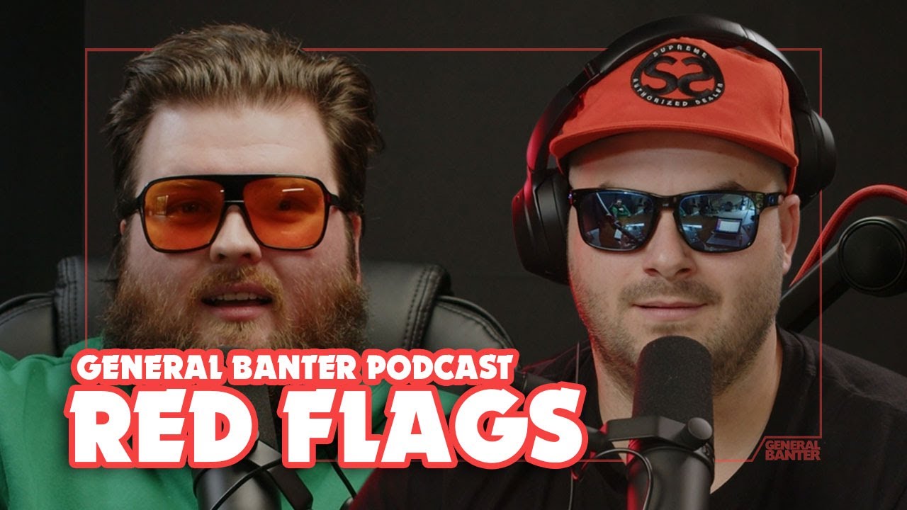 General Banter Podcast - RED FLAGS - Feat: Mark McCarney