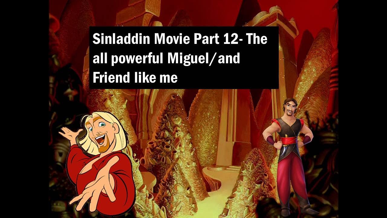 Sinladdin Movie Part 12- The all powerful Miguel/and Friend like me
