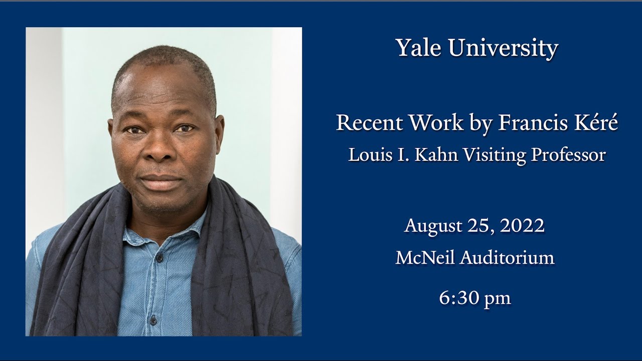 Recent Work by Francis Kéré, Louis I. Kahn Visiting Professor