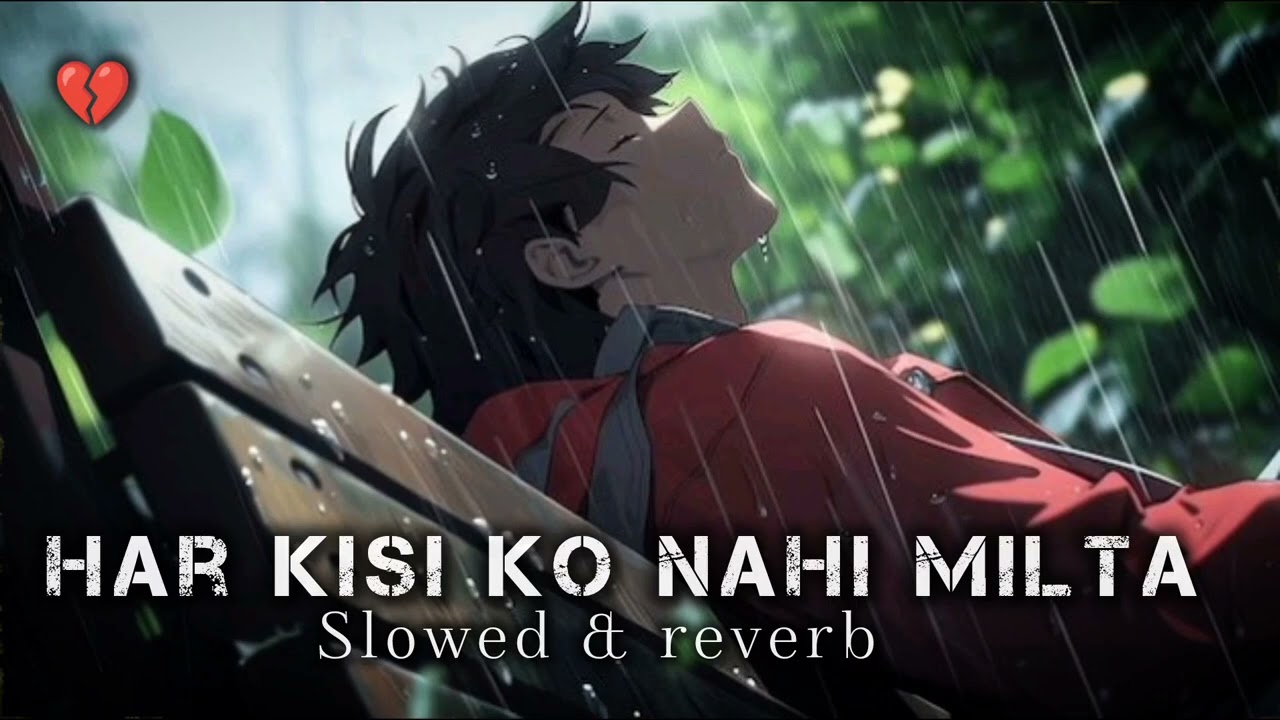 Har Kisi Ko Nahin Milta – Slowed & Reverb 💔 Vibes sad song 🥺