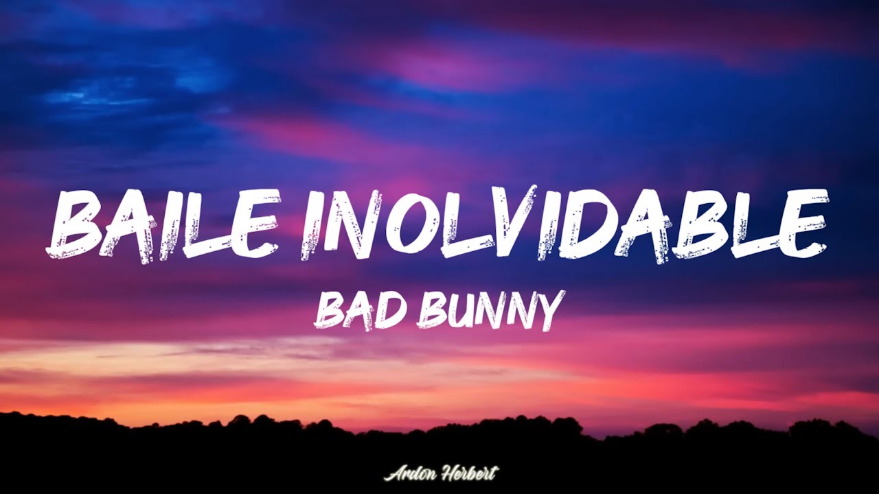 BAD BUNNY - BAILE INOLVIDABLE (Letra/Lyrics)