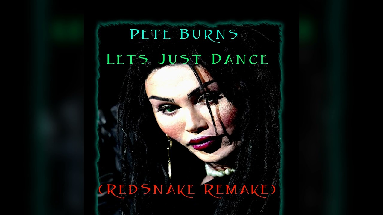 Pete Burns - Let's Just Dance (RedSnake Remake)