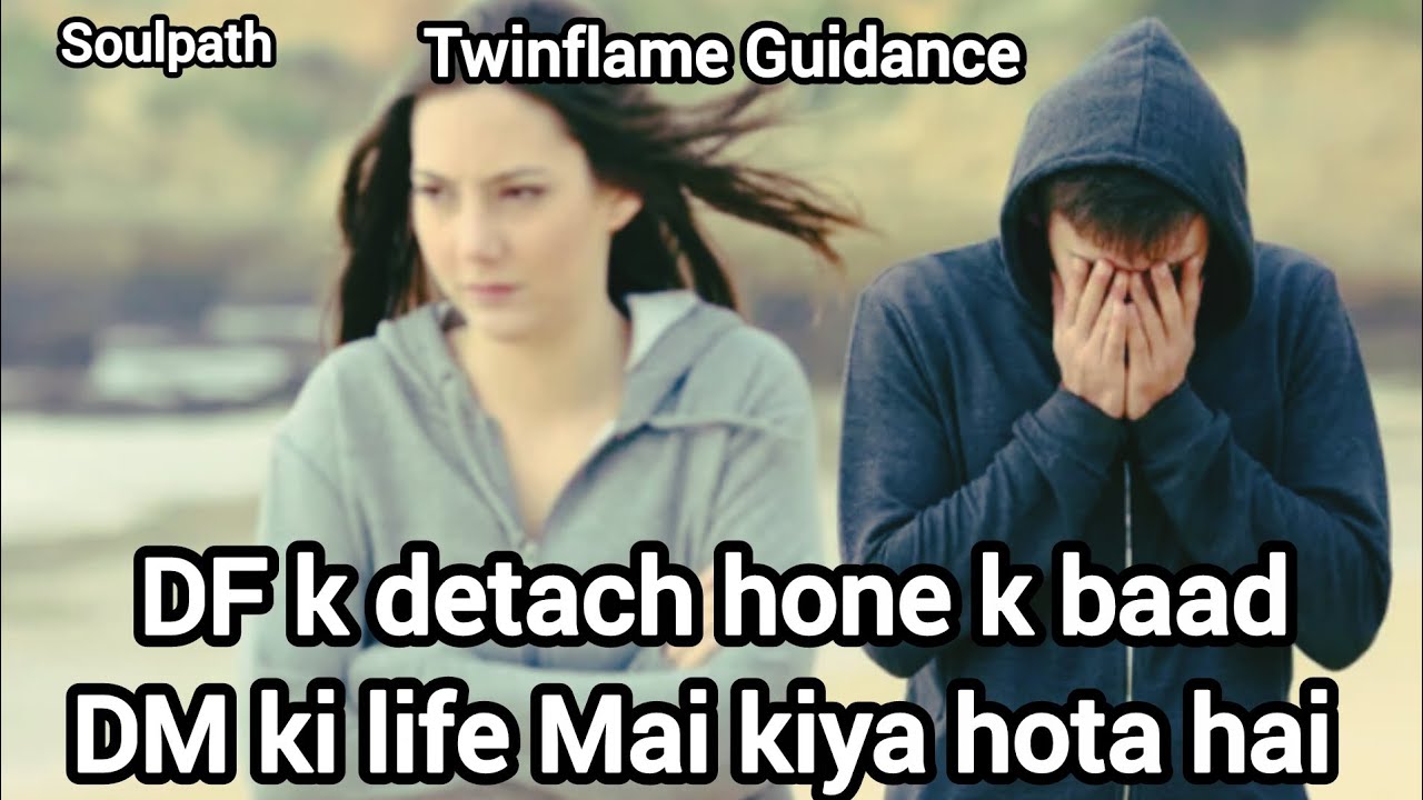 DF ke detach hone ke baad DM ki life mein kya hota hai | Twin Flame Separation Signs 