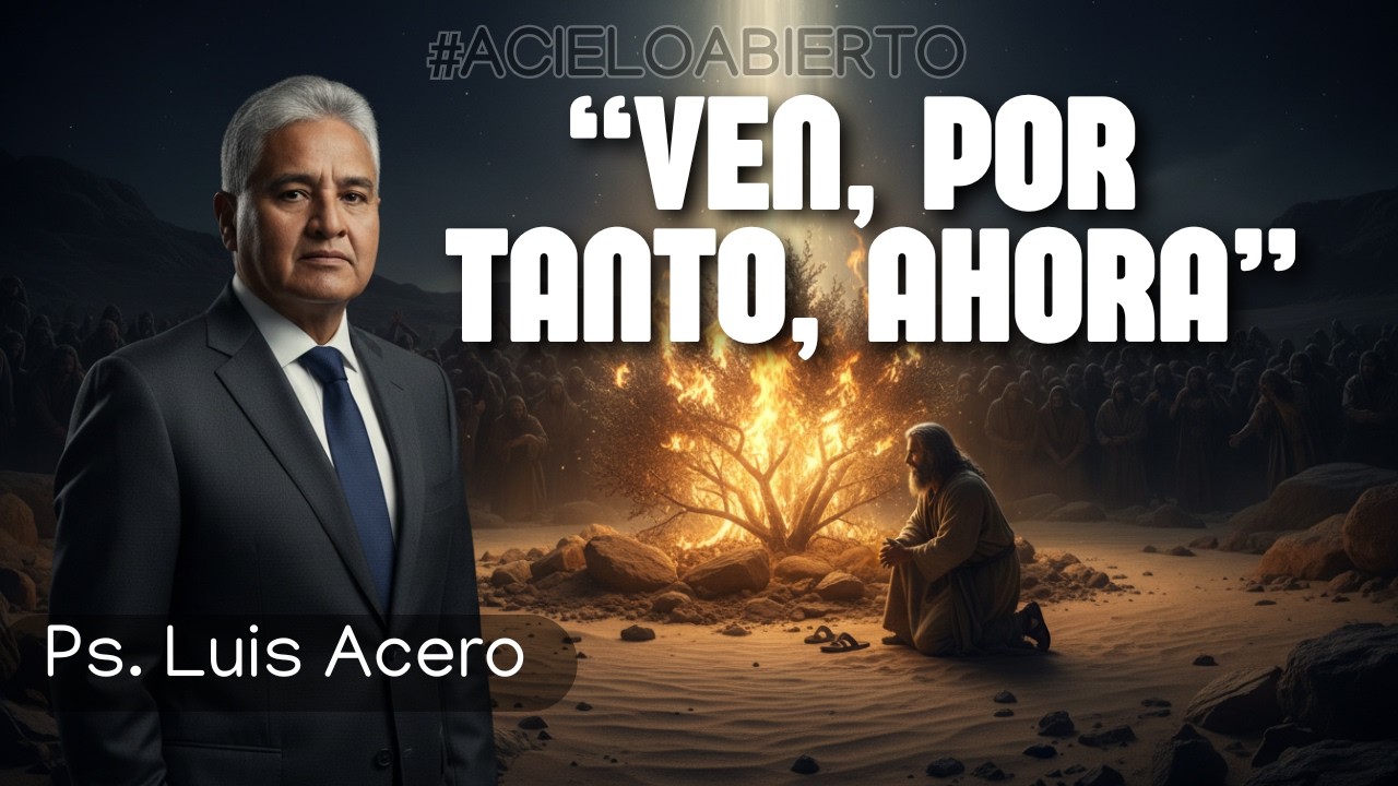 VEN, POR TANTO, AHORA | El llamado de Dios nace del clamor de los oprimidos | Ps. Luis Acero