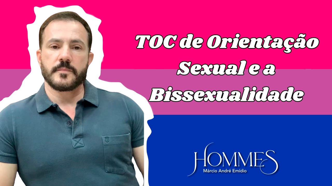 HOCD - TOC de Orientação Sexual e a Bissexualidade | Márcio A Emídio