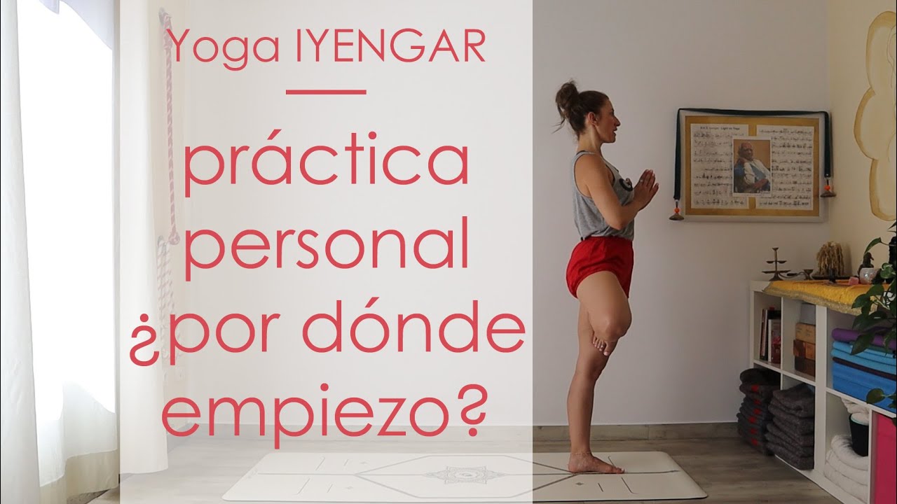 ¿Cómo empezar mi práctica personal de yoga en casa? ¿qué practicar? - CONSEJOS - Yoga IYENGAR®