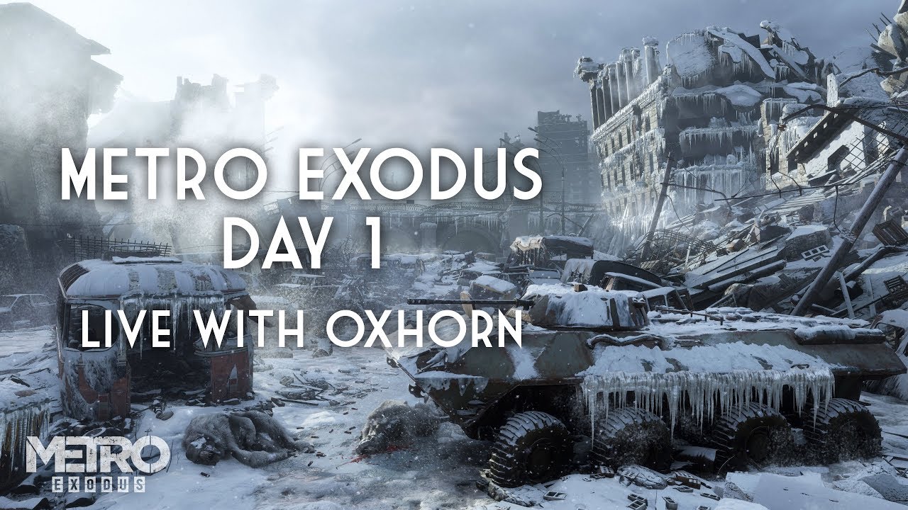 Day 1 of Metro Exodus - Live with Oxhorn