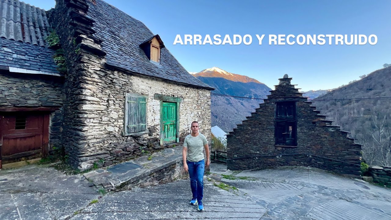 ARRASADO POR EL FUEGO Y RECONSTRUIDO POR SUS HABITANTES | BAUSÉN AUTÉNTICO PUEBLO VALLE ARÁN