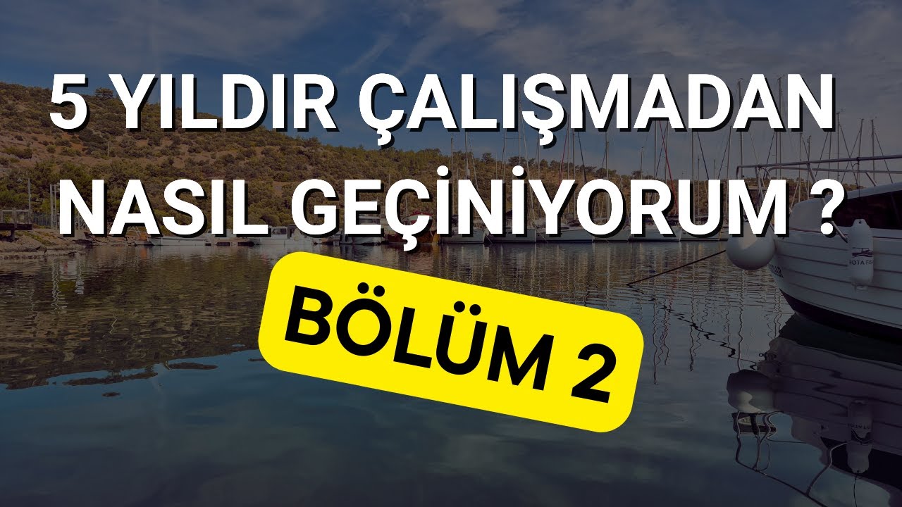 5 Yıldır Çalışmadan Nasıl Yaşıyorum?