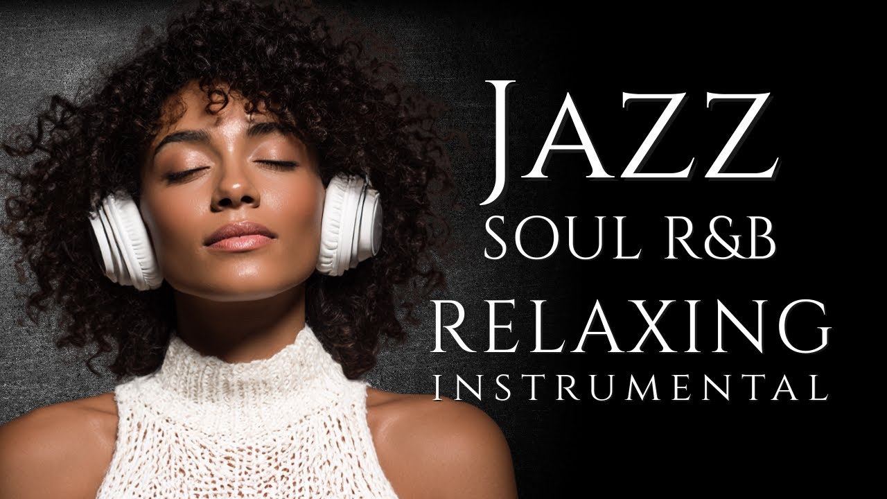 R&B Soul  &ndash; Smooth Jazz Instrumental, Mellow Vibes ｜ Work &bull; Relax &bull; Study &bull; Focus