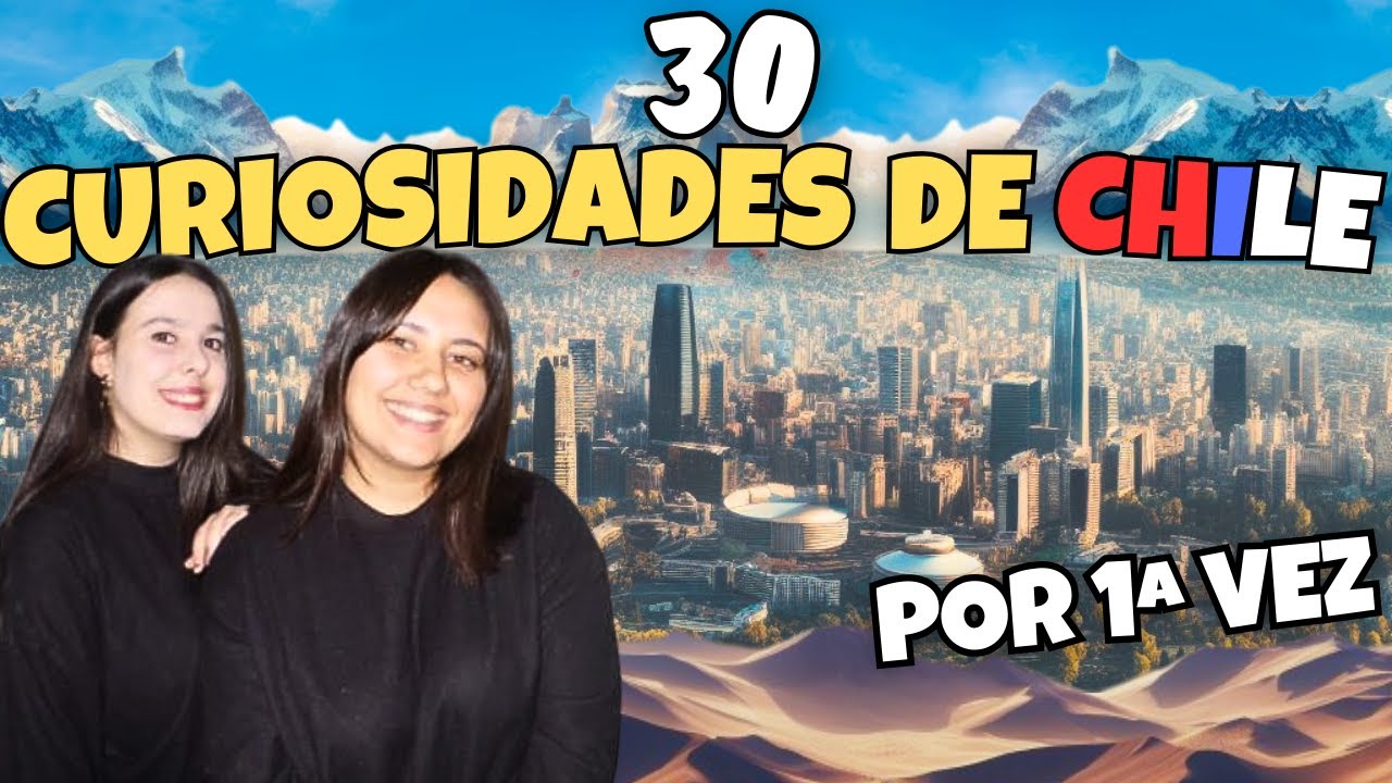 ESPAÑOLAS REACCIONAN a 30 CURIOSIDADES de CHILE por primera vez