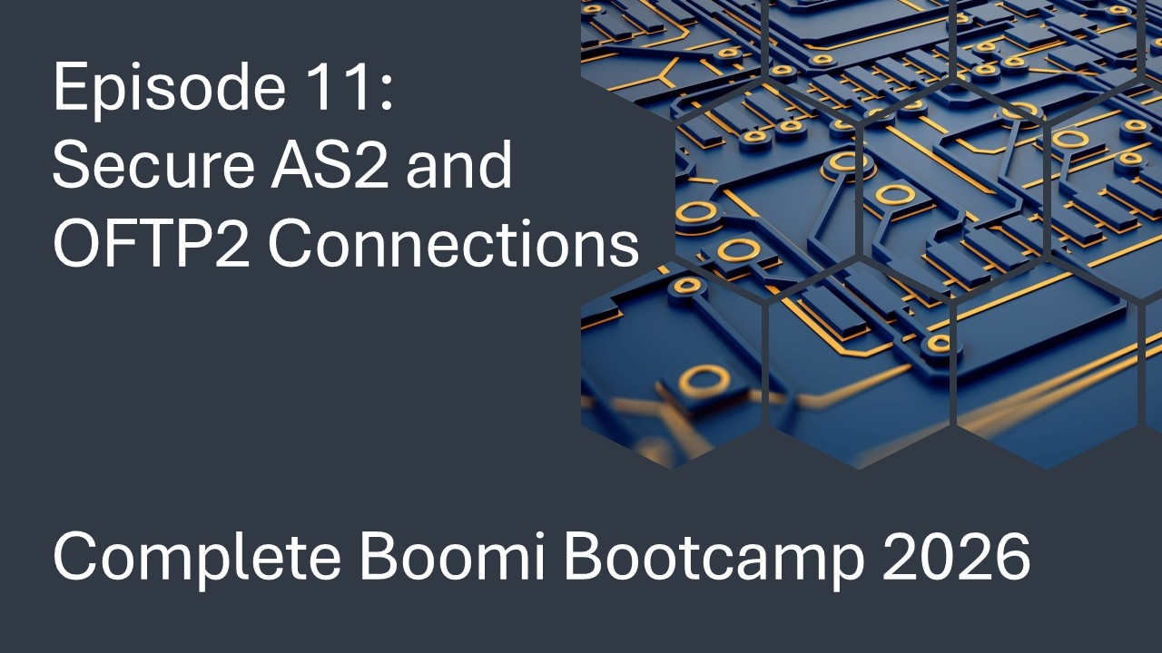 Complete Boomi Bootcamp 2026 - Episode 11 - Secure AS2 and OFTP2 Connections
