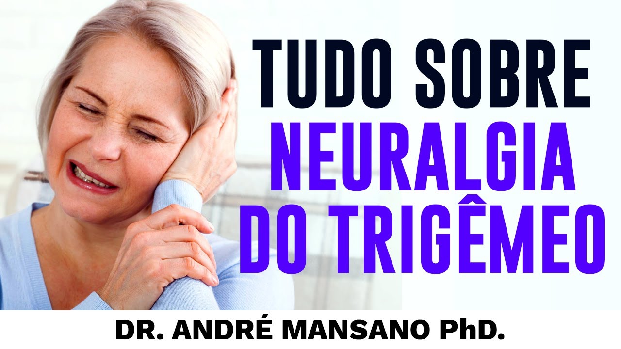 Tudo Sobre a Neuralgia do Trigêmeo – Dr. André Mansano Tratamento da Dor.