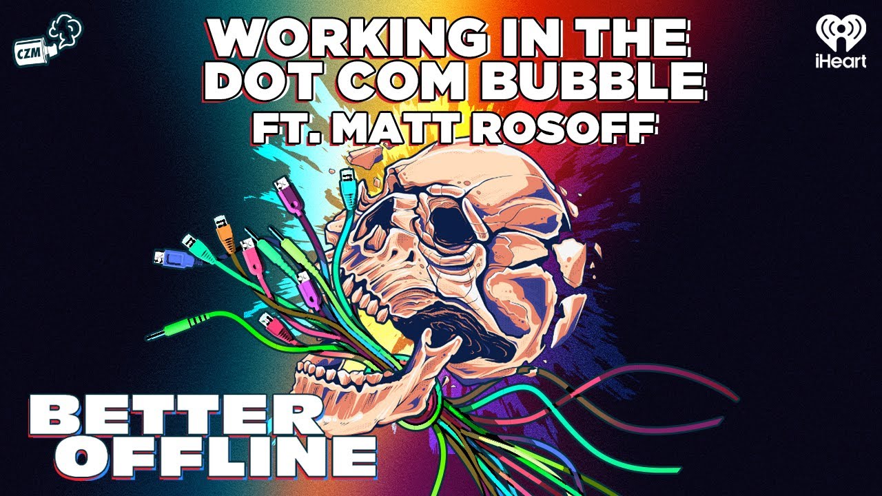 Working In The Dot Com Bubble ft. Matt Rosoff | Better Offline
