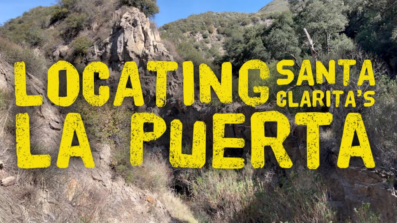 Locating Santa Clarita’s La Puerta | The mistaken historic landmark that saved Elsmere Canyon
