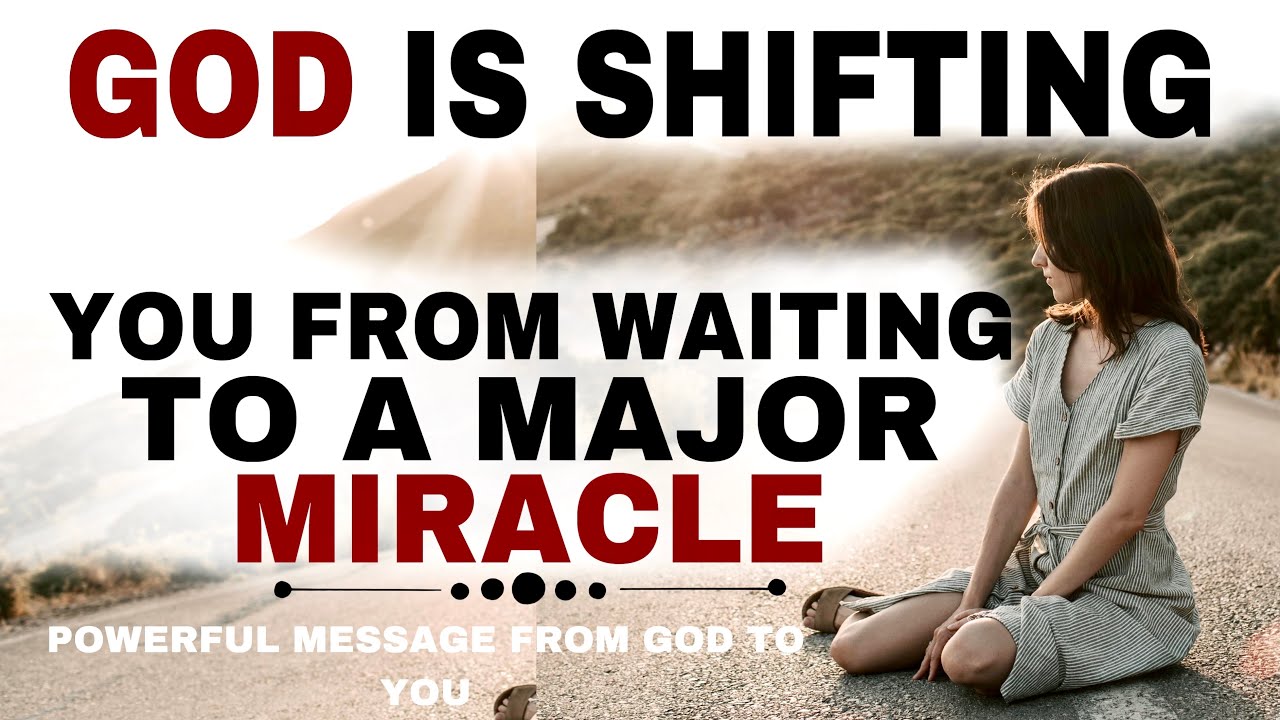 SEE HOW GOD IS SHIFTING YOU FROM WAITING TO A MAJOR MIRACLE - CHRISTIAN MOTIVATION