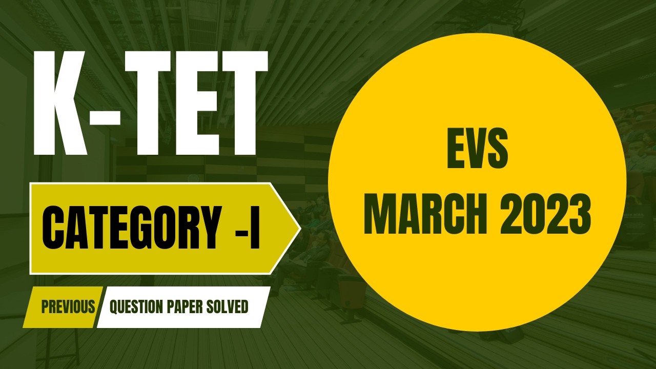 KTET Category 1 | EVS March 2023 | Solved Question Paper with Detailed Explanation