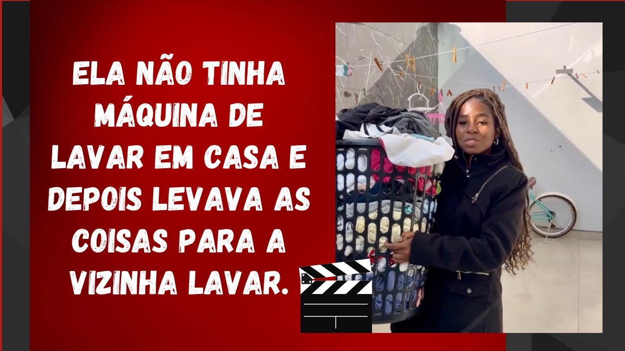 Ela não tinha máquina de lavar em casa e depois levava as coisas para a vizinha lavar.