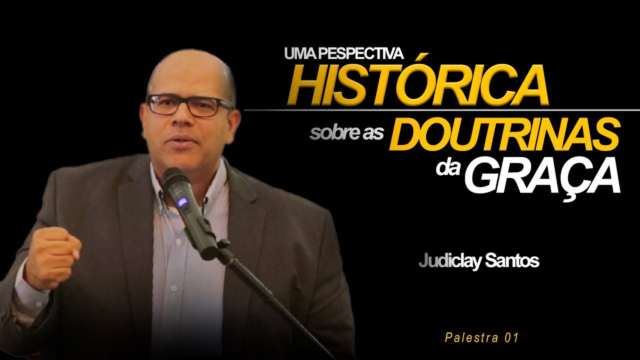 Uma pespectiva hist&oacute;rica sobre as doutrinas da gra&ccedil;a | Judiclay Santos