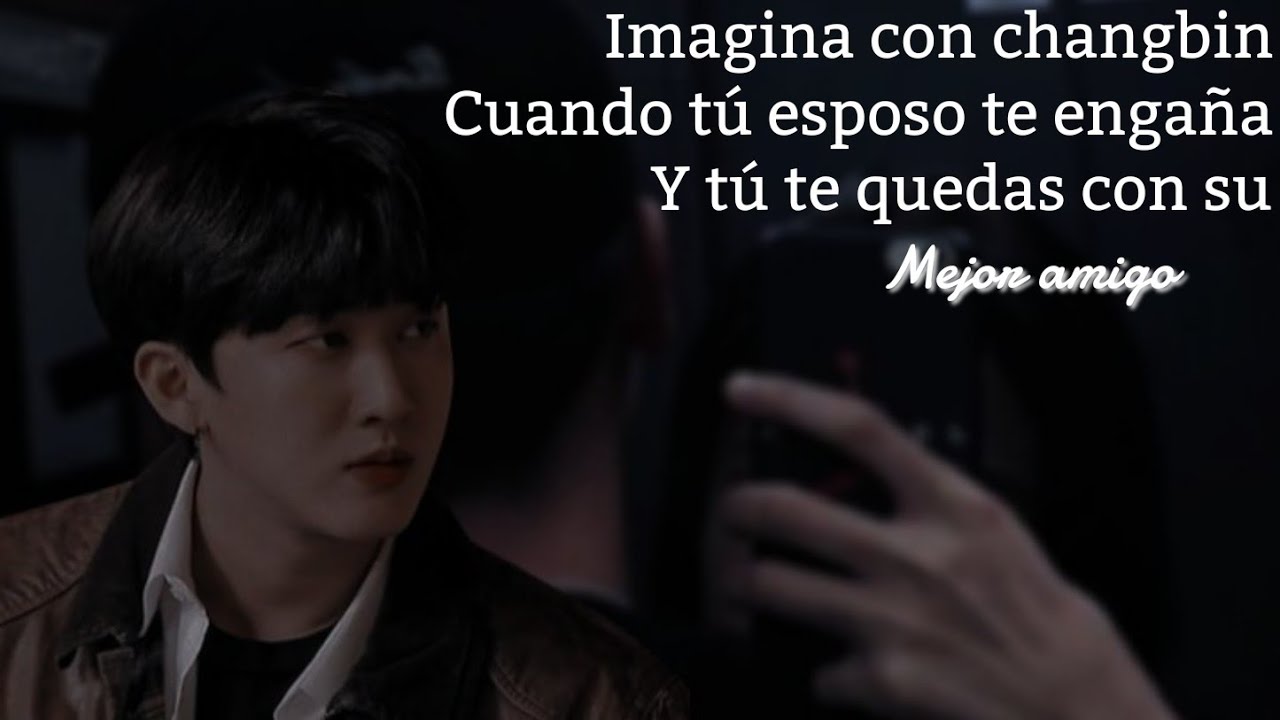 ❝Imagina Con Changbin -Cuando Tu Esposó Te Engaña Y Tú Te Quedas Con Su Mejor Amigo-❞