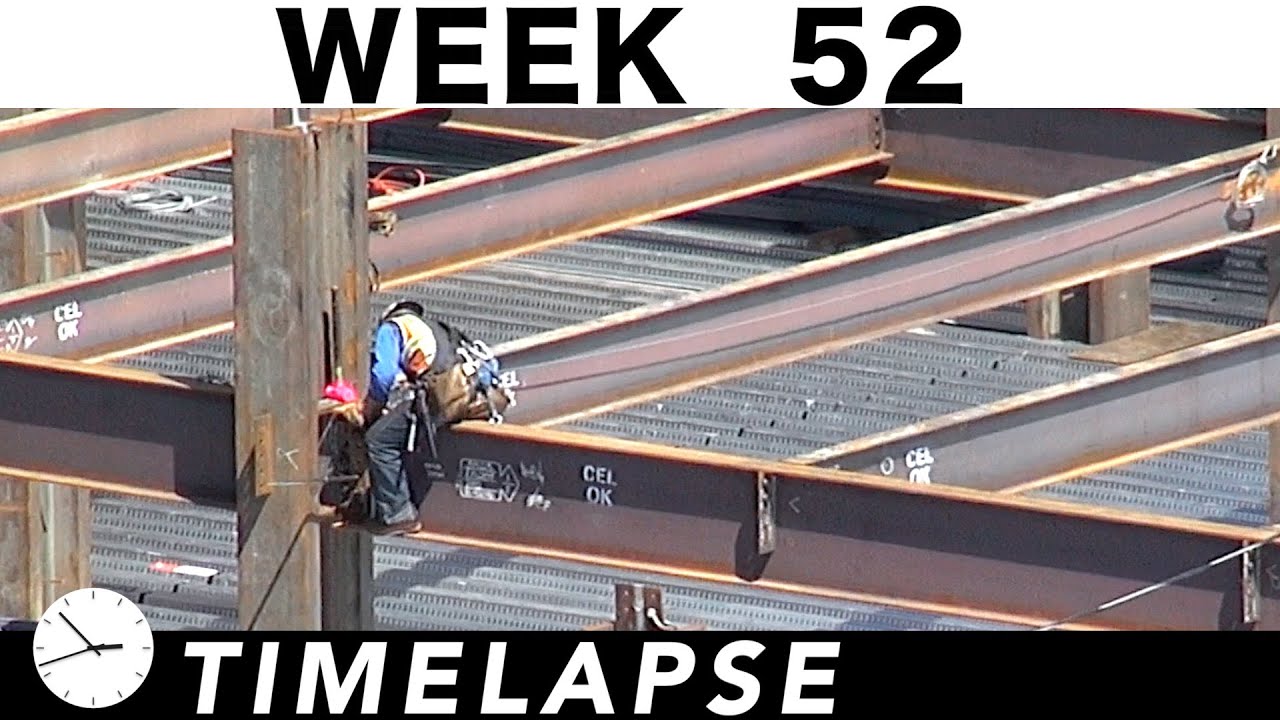 One-week construction time-lapse with 36 closeups: Ⓗ Week 52: Ironworkers; cranes; more