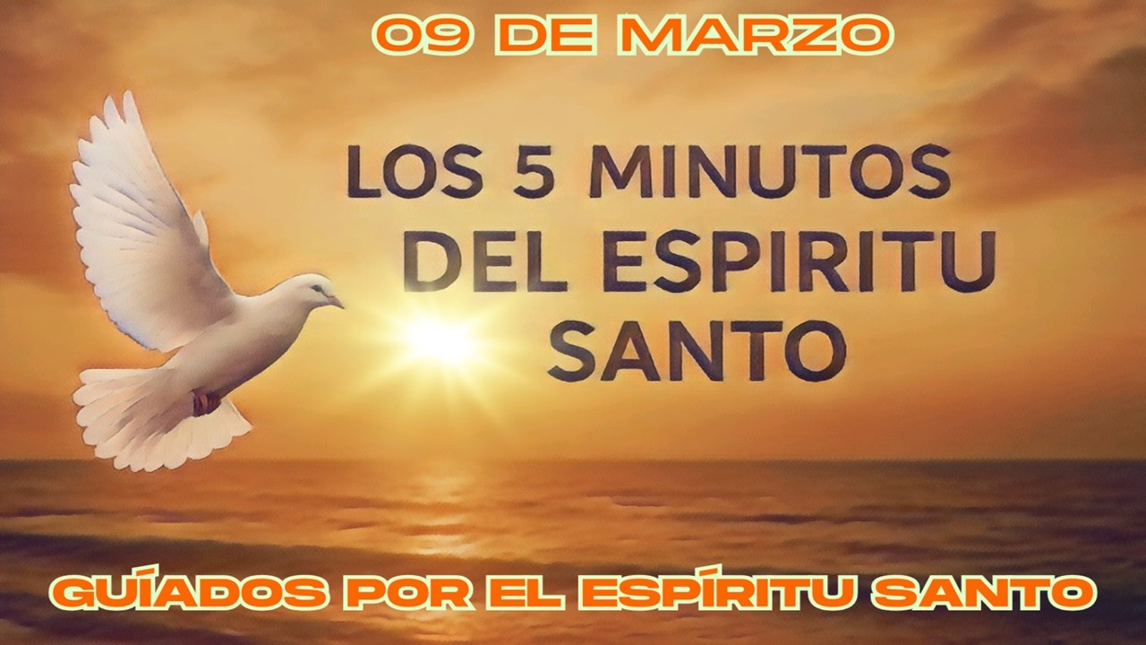 Los cinco minutos del Espíritu Santo (09 de marzo)  