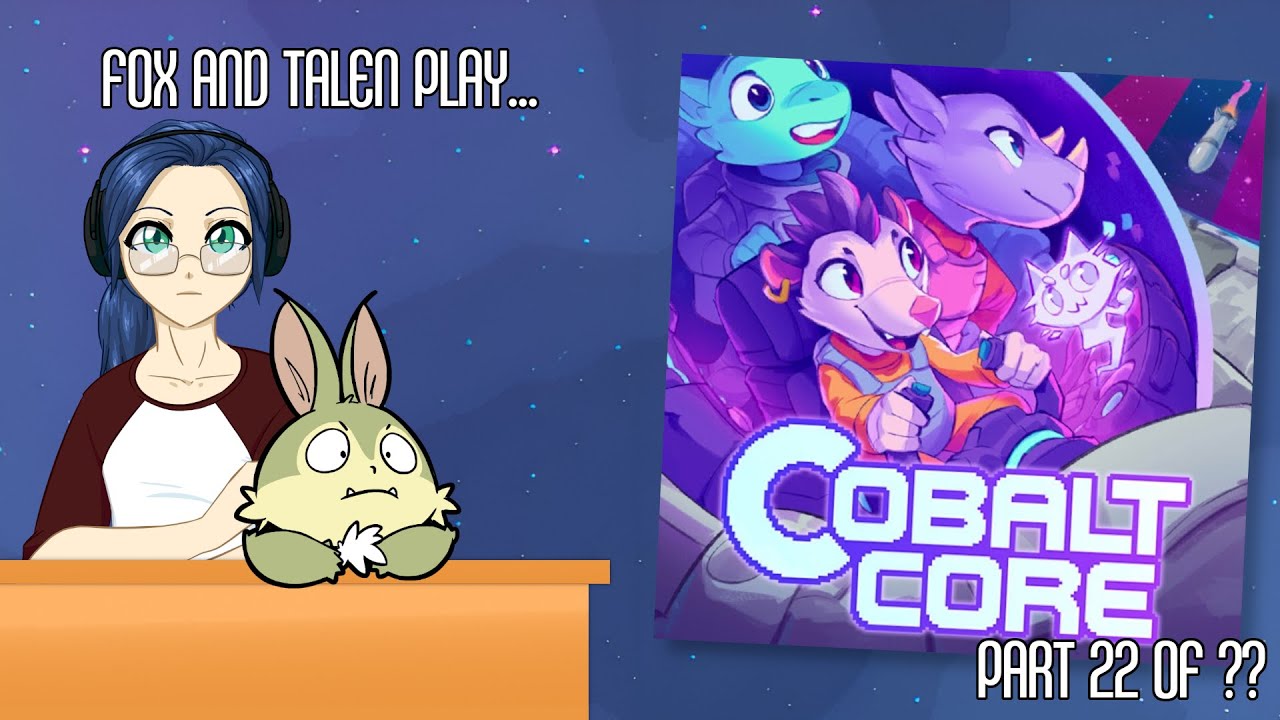 Fox and Talen play Cobalt Core - Part 22 of ??
