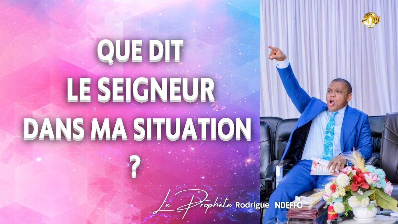 QUE DIT LE SEIGNEUR DANS MA SITUATION ? PROPHÈTE RODRIGUE NDEFFO #onctionsupérieure #impartition