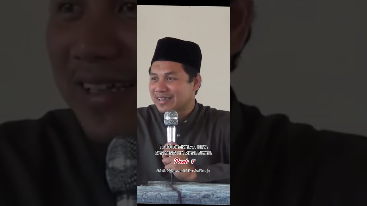 To (3) PARKALAH HIKA SANYANG HA MANUSIYAH (part 1) by: Shiekh Muhammad Haikar Amilhamja