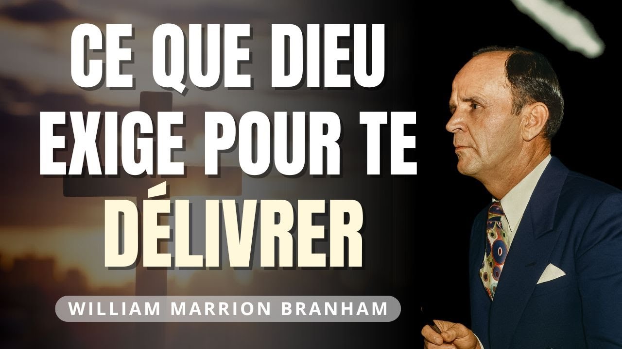 Ce que Dieu exige pour te Délivrer totalement  | William Branham