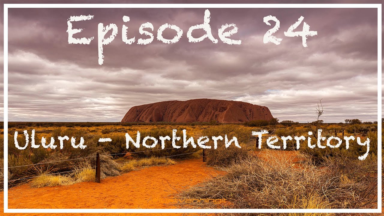 WHAT TO DO IN THE NORTHERN TERRITORY-Part 1|Uluru|Ayres Rock - Just Vanning It
