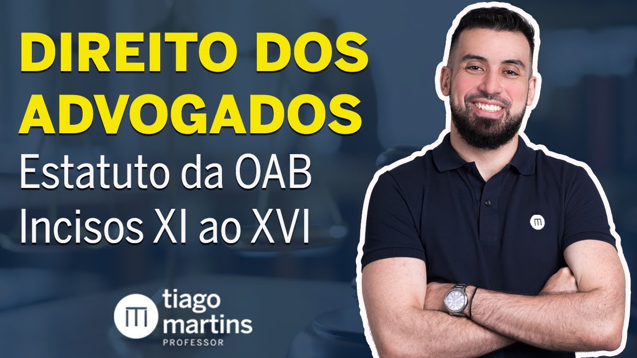 DIREITO DOS ADVOGADOS - Estatuto da OAB [Art. 7&ordm; Incisos XI ao XVI ]