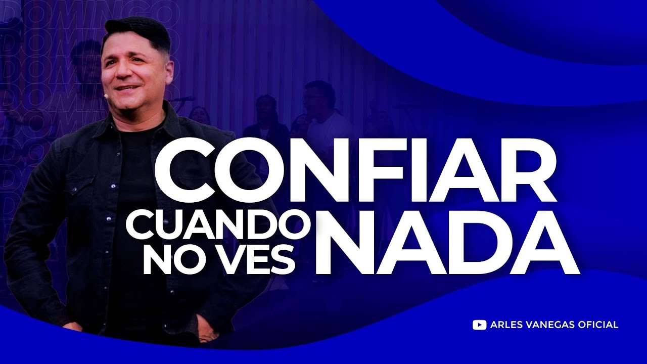 CONFIAR CUANDO NO VES NADA| Arles Vanegas | DOMINGO, 20  NOV 2022