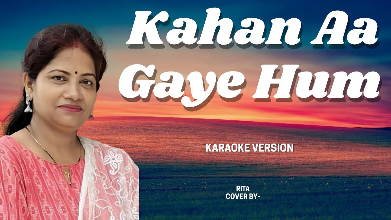 Kahan Aa Gaye Hum  | Karaoke Cover | Rita's Soulful Creations