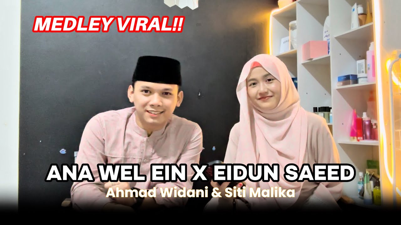 MEDLEY VIRAL! ANA WEL EIN X EIDUN SAEED - AHMAD WIDANI & MALIKA KHAIRUNNISA | Cover Song