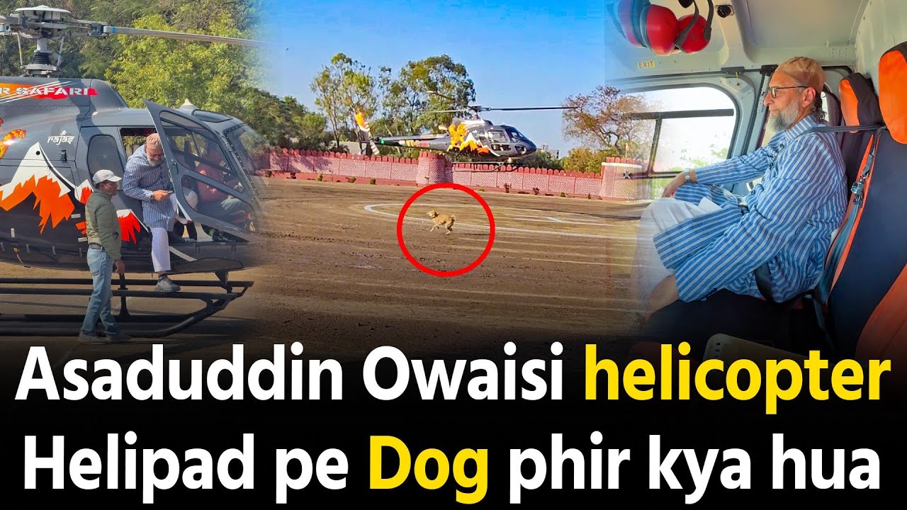 Asaduddin Owaisi helicopter landing ke waqt kutta  kya kara dekho
