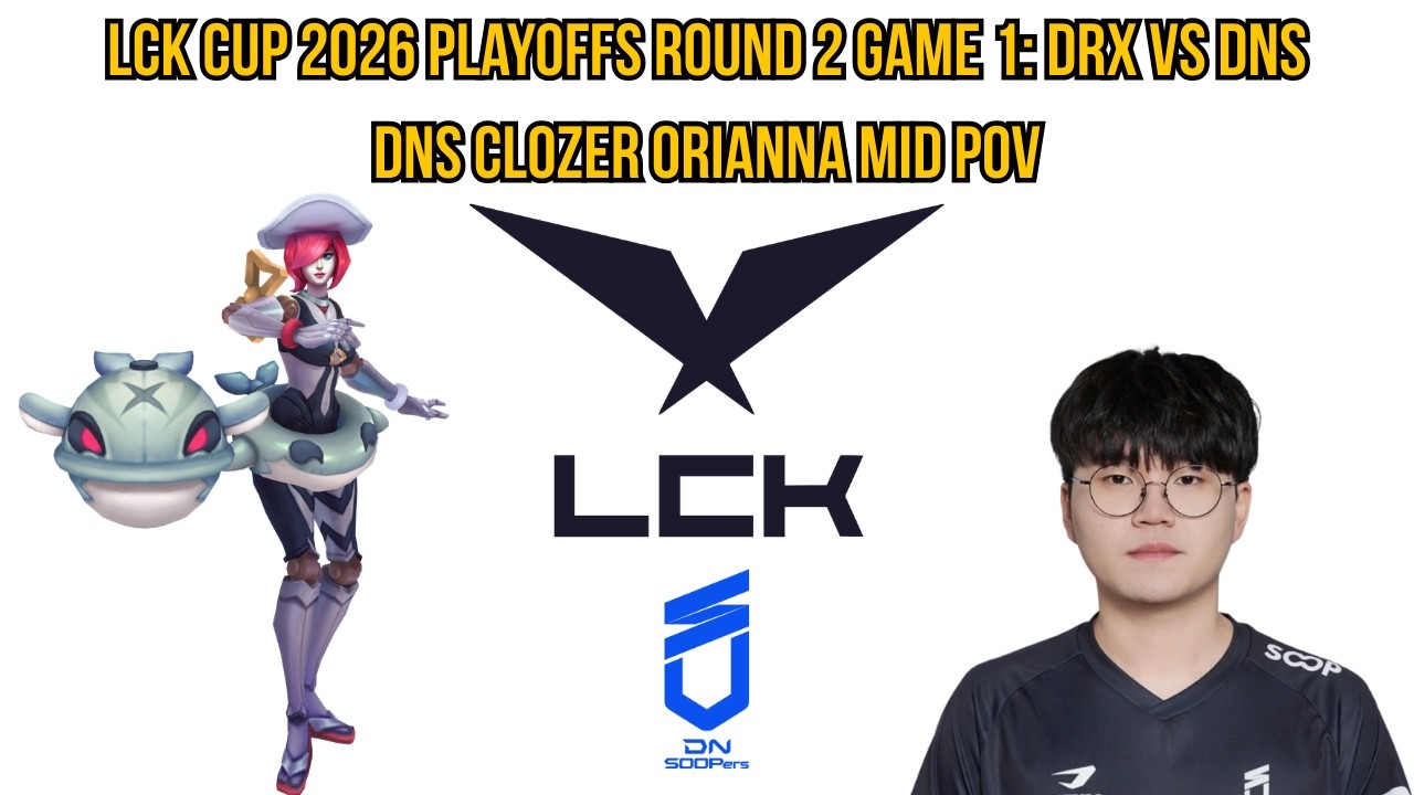 LCK Cup 2026 Playoffs Round 1 Game 1: DRX vs DNS | DNS Clozer Orianna Mid POV