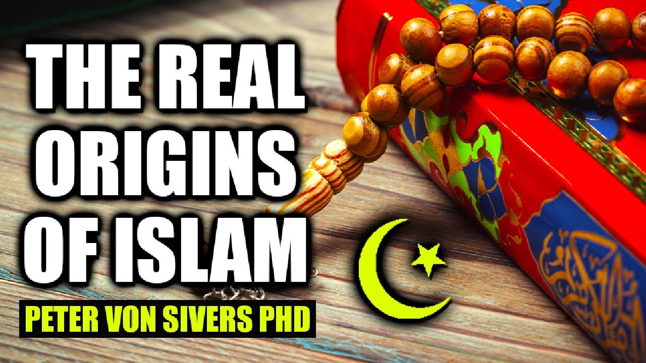 The Real Origins of Islam | Peter Von Sivers PhD