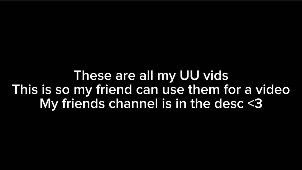 All my UU vids