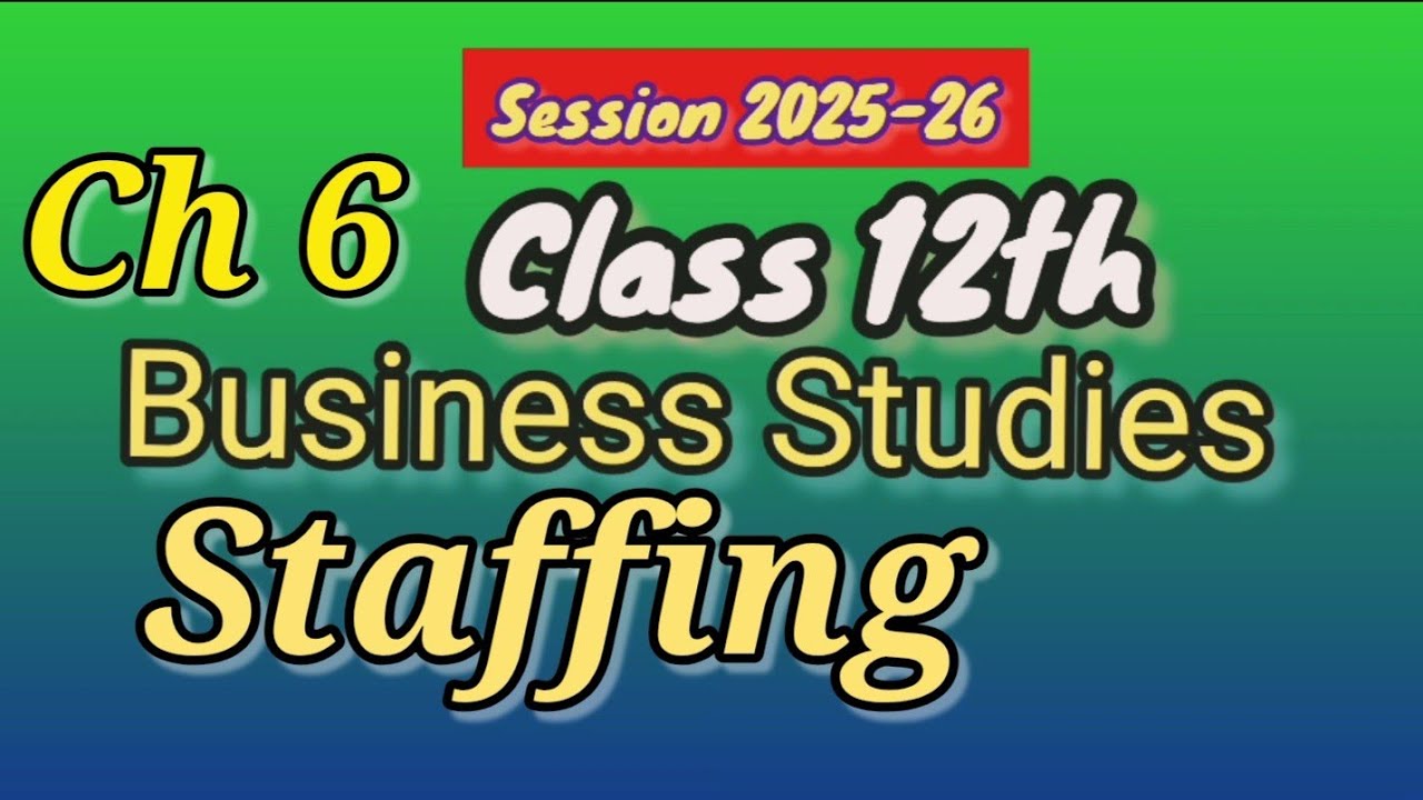 Chapter 6 | Staffing | Business Studies  | Class 12 |