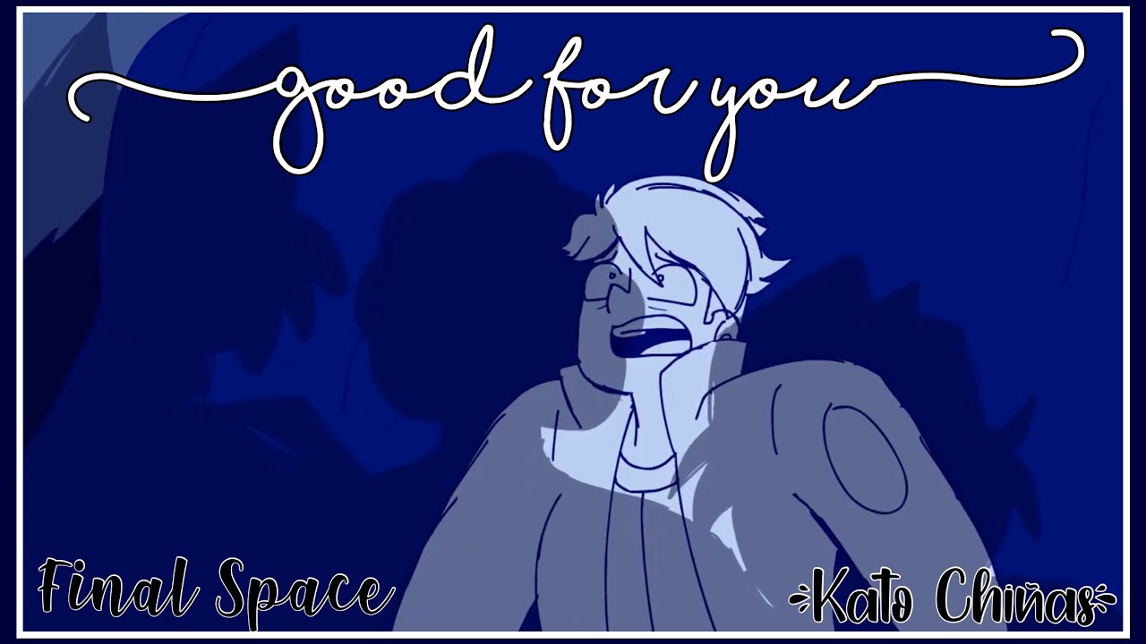 ❝Good For You❞ - 『 🚀 • Final Space Animatic • 🚀 』
