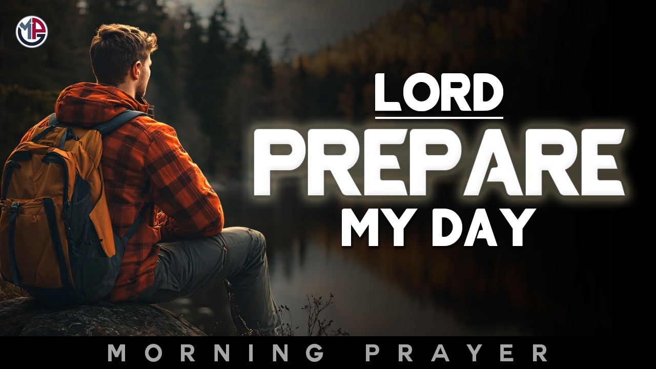 Lord, Prepare My Day Today and Guide My Decisions | Morning Prayer