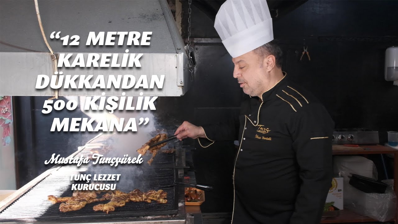 Tunç Lezzet'in, 12 metrekarelik dükkandan, 500 kişilik mekana uzanan başarı serüveni 🍖