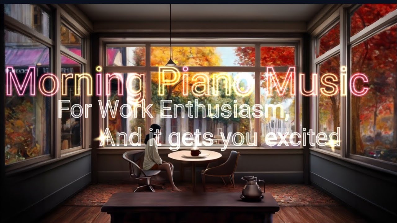 Morning Piano with your Coffee for Work Enthusiasm, Get You Excited 