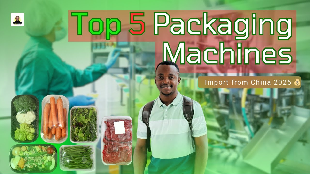 🎯 Top 5 Food Packaging Machines to Import from China in 2025 for Profit